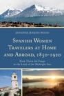 Image for Spanish women travelers at home and abroad, 1850-1920: from Tierra Del Fuego to the Land of the Midnight Sun