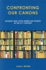 Image for Confronting our canons  : Spanish and Latin American studies in the 21st century