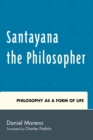 Image for Santayana the philosopher: philosophy as a form of life