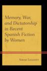 Image for Memory, War, and Dictatorship in Recent Spanish Fiction by Women