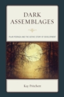 Image for Dark assemblages  : Pilar Pedraza and the gothic story of development