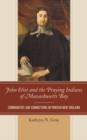 Image for John Eliot and the praying Indians of Massachusetts Bay  : communities and connections in puritan New England
