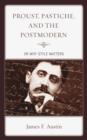Image for Proust, Pastiche, and the Postmodern or Why Style Matters