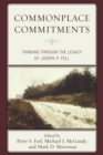 Image for Commonplace commitments: thinking through the legacy of Joseph P. Fell