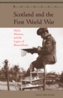 Image for Scotland and the First World War : Myth, Memory, and the Legacy of Bannockburn