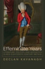 Image for Effeminate years  : literature, politics, and aesthetics in mid-eighteenth-century Britain