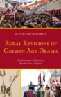 Image for Rural revisions of Golden Age drama: performance of history, production of space