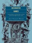 Image for Decorative games  : ornament, rhetoric, and noble culture in the work of Gilles-Marie Oppenord (1672-1742)