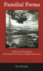 Image for Familial forms: politics and genealogy in seventeenth-century English literature