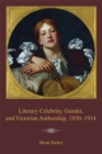 Image for Literary Celebrity, Gender, and Victorian Authorship, 1850-1914