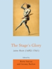 Image for &quot;The stage&#39;s glory&quot;: John Rich, 1692-1761