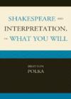 Image for Shakespeare and Interpretation, or What You Will