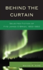 Image for Behind the curtain: selected fiction of Fitz-James O&#39;Brien, 1853-1860
