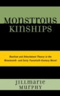 Image for Monstrous kinships: realism and attachment theory in the nineteenth- and early twentieth-century novel