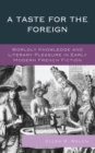 Image for A taste for the foreign: worldly knowledge and literary pleasure in early modern French fiction