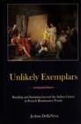 Image for Unlikely Exemplars : Reading and Imitating beyond the Italian Canon in French Renaissance Poetry