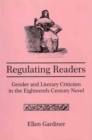 Image for Regulating Readers : Gender and Literary Criticism in the Eighteenth-Century Novel