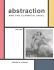 Image for Abstraction and the Classical Ideal : 1760–1920