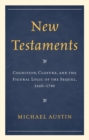Image for New Testaments : Cognition, Closure, and the Figural Logic of the Sequel, 1660–1740