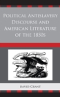 Image for Political Antislavery Discourse and American Literature of the 1850s