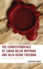 Image for The correspondence of Sarah Helen Whitman and Julia Deane Freeman  : writer to writer, woman to woman