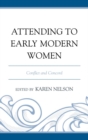 Image for Attending to early modern women: conflict and concord