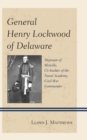 Image for General Henry Lockwood of Delaware  : shipmate of Melville, co-builder of the Naval Academy, Civil War commander
