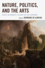 Image for Nature, politics, and the arts  : essays on romantic culture for Carl Woodring