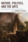 Image for Nature, politics, and the arts: essays on romantic culture in honor of Carl Woodring