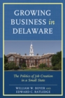 Image for Growing business in Delaware  : the politics of job creation in a small state