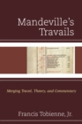 Image for Mandeville&#39;s Travails : Merging Travel, Theory, and Commentary
