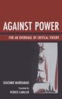 Image for Against power  : for an overhaul of critical theory