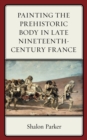 Image for Painting the prehistoric body in late nineteenth-century France