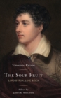 Image for The Sour Fruit : Lord Byron, Love &amp; Sex