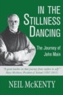 Image for In The Stillness Dancing : The Journey of John Main