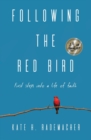 Image for Following the Red Bird : First Steps into a Life of Faith