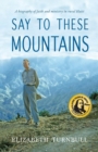 Image for Say To These Mountains : A biography of faith and ministry in rural Haiti