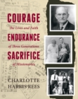 Image for Courage, endurance, sacrifice: the lives and faith of three generations of missionaries