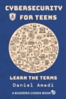 Image for Cybersecurity for Teens : Learn the Terms