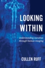 Image for Looking Within : Understanding Ourselves through Human Imaging