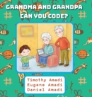 Image for Grandma and Grandpa Can You Code