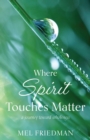 Image for Where Spirit Touches Matter : a journey toward wholeness