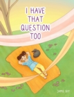 Image for I Have That Question Too