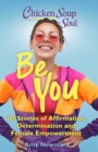 Image for Be you  : 101 stories of affirmation, determination and female empowerment