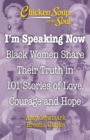Image for I&#39;m speaking now  : Black women share their truth in 101 stories of love, courage and hope