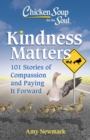 Image for Kindness matters  : 101 feel-good stories of compassion &amp; paying it forward