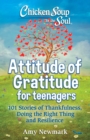 Image for Attitude of gratitude for teenagers  : 101 stories of thankfulness, doing the right thing and resilience
