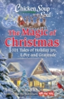 Image for The magic of Christmas  : 101 tales of holiday joy, love, and gratitude