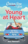 Image for Chicken Soup for the Soul: Young at Heart : 101 Tales of Dynamic Aging
