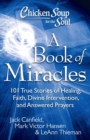 Image for Chicken Soup for the Soul: A Book of Miracles: 101 True Stories of Healing, Faith, Divine Intervention, and Answered Prayers